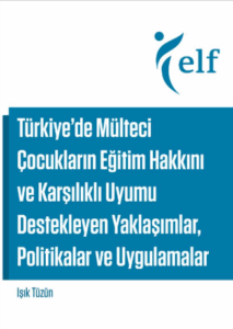 Türkiye’de Mülteci Çocukların Eğitim Hakkını ve Karşılıklı Uyumu Destekleyen Yaklaşımlar, Politikalar ve Uygulamalar